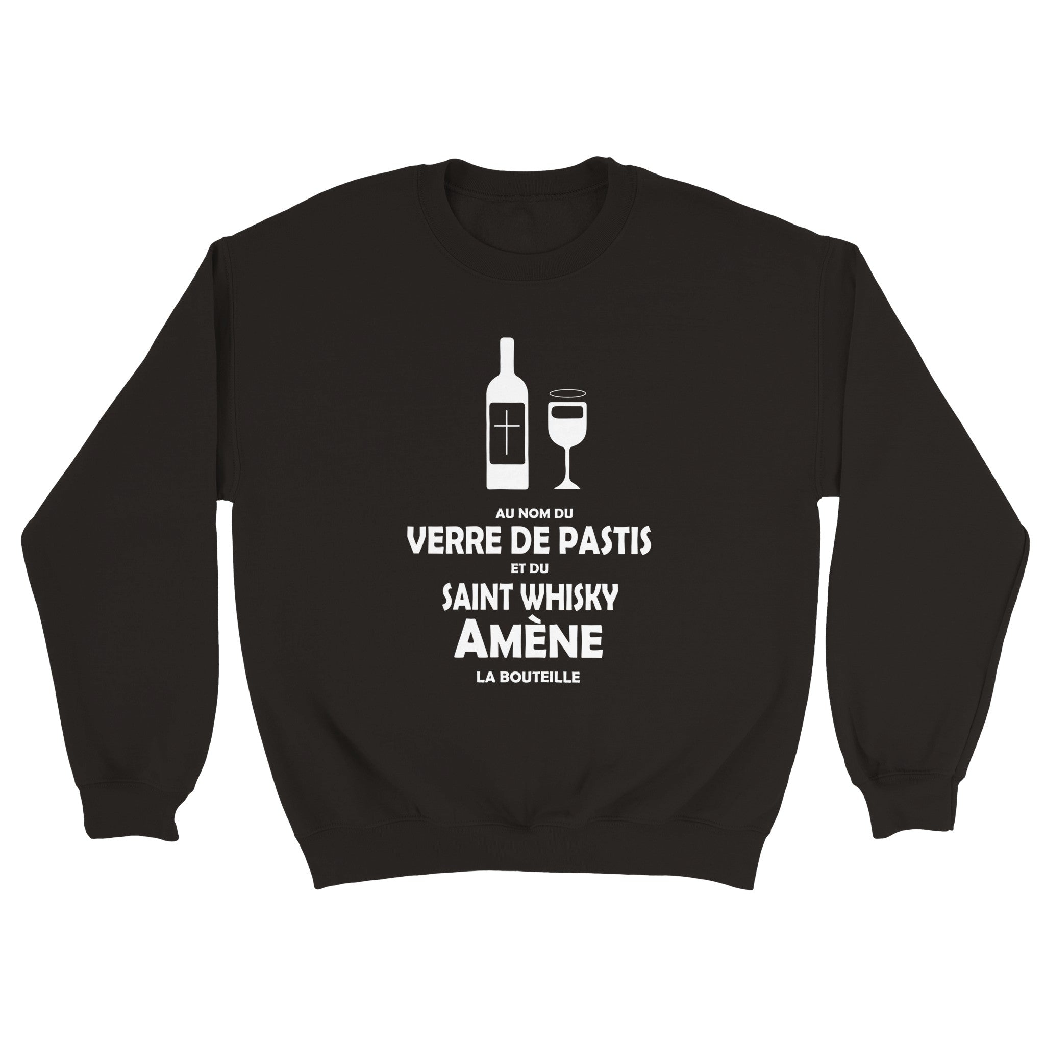 Sweat pastis "Au nom du verre de pastis et du saint whisky amène la bouteille" | Mixte French Humour