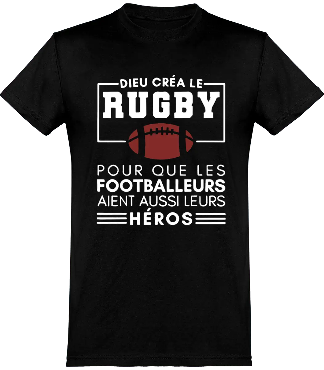 T-shirt Rugby "Dieu créa le rugby pour que les footballeurs aient aussi leurs héros" | Mixte - French Humour