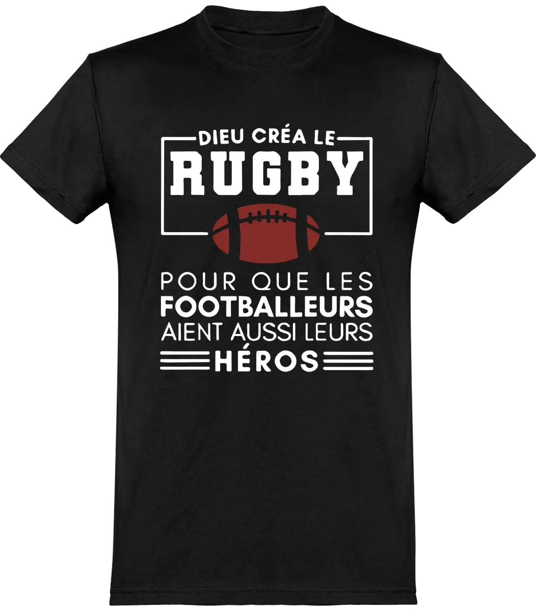 T-shirt Rugby "Dieu créa le rugby pour que les footballeurs aient aussi leurs héros" | Mixte - French Humour