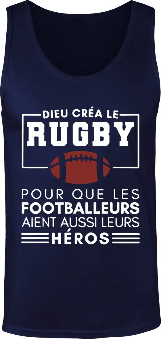 Débardeur Rugby "Dieu créa le rugby pour que les footballeurs aient aussi leurs héros" | Mixte - French Humour