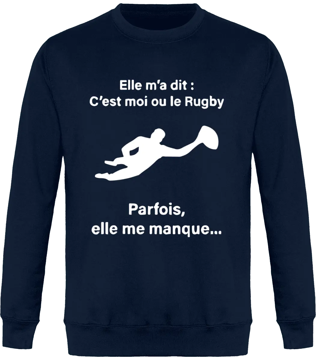 Sweat Rugby "Elle m'a dit : C'est moi ou le Rugby parfois elle me manque..." | Mixte - French Humour