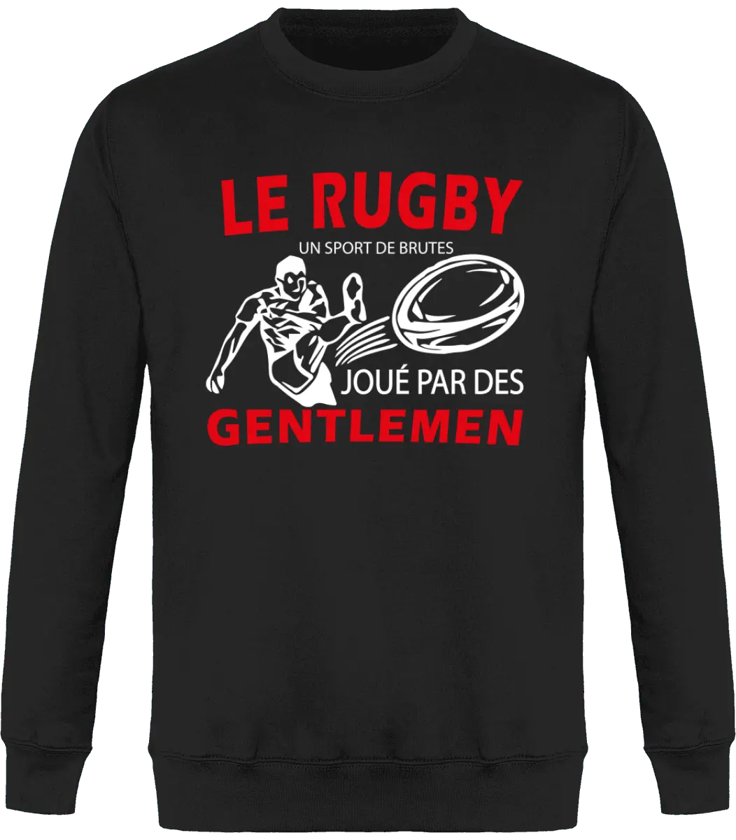 Sweat Rugby "Le rugby un sport de brutes joué pour des gentlemen" | Mixte - French Humour