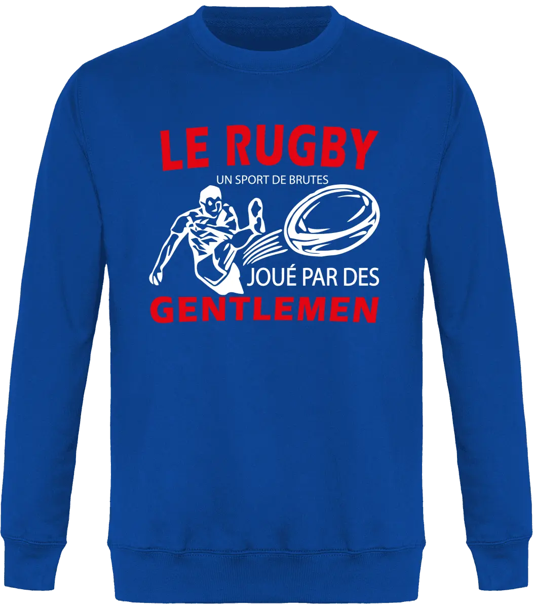 Sweat Rugby "Le rugby un sport de brutes joué pour des gentlemen" | Mixte - French Humour