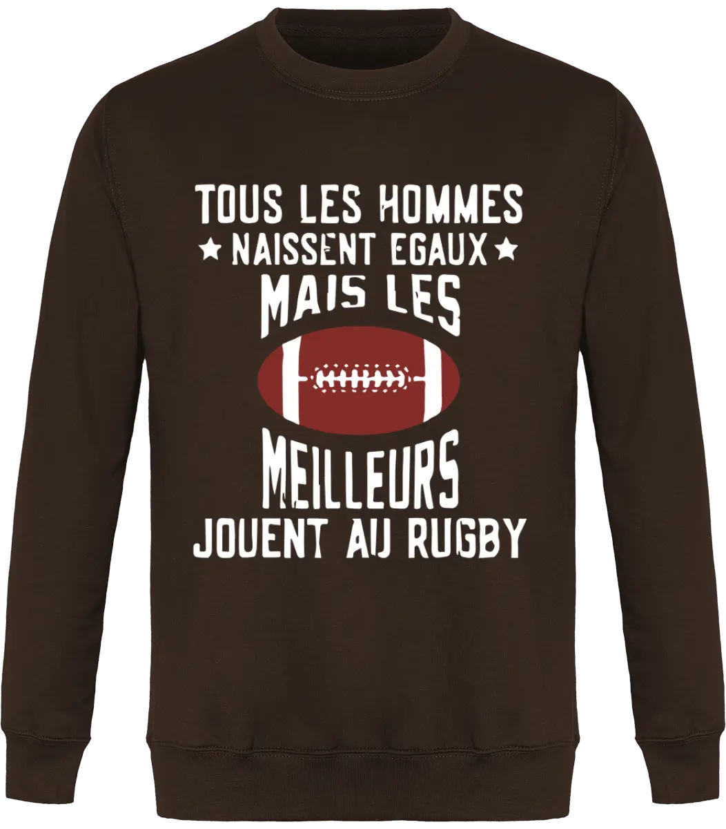 Sweat Rugby "Tous les hommes naissent égaux mais les meilleurs jouent au rugby" | Mixte - French Humour