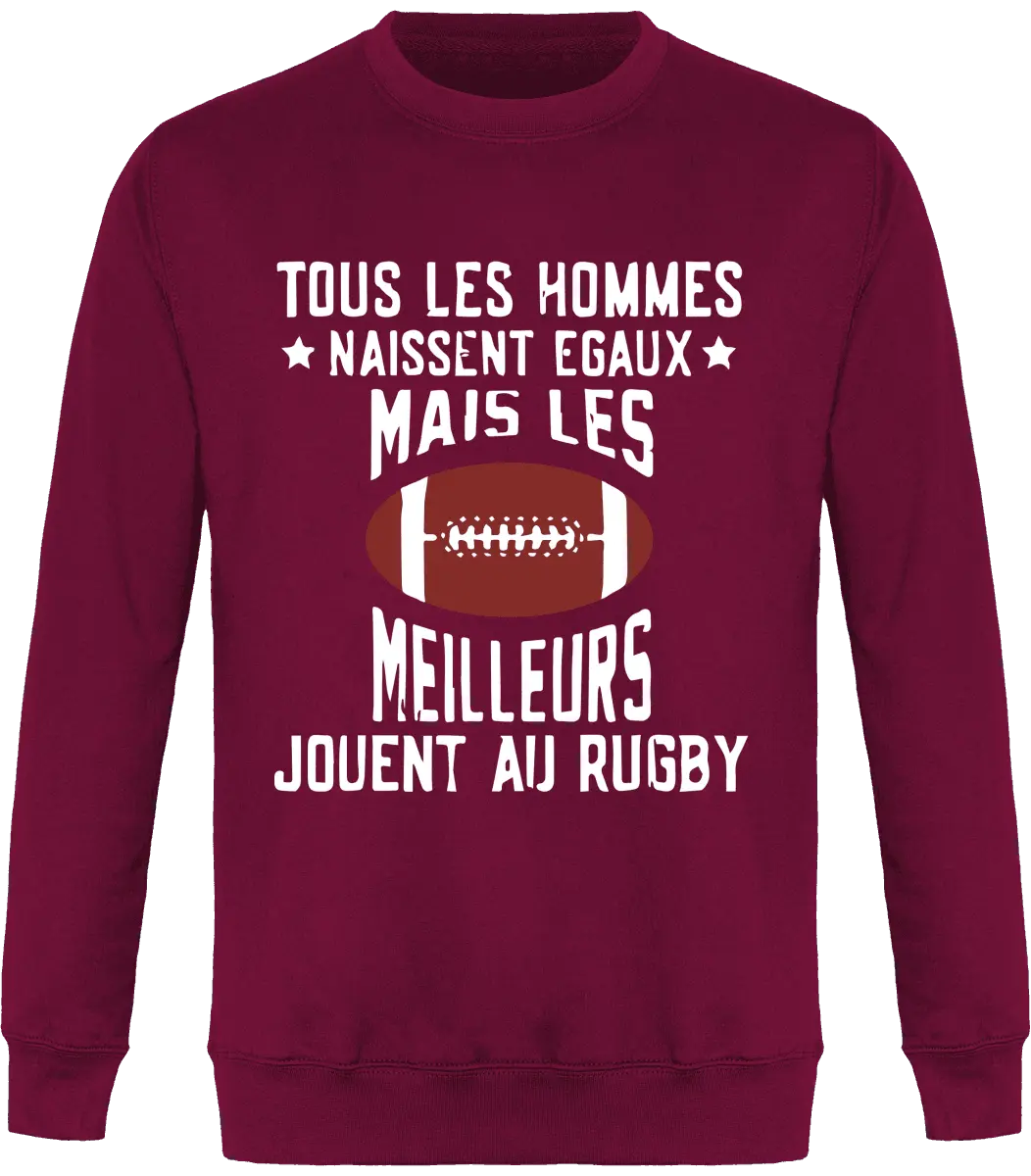 Sweat Rugby "Tous les hommes naissent égaux mais les meilleurs jouent au rugby" | Mixte - French Humour