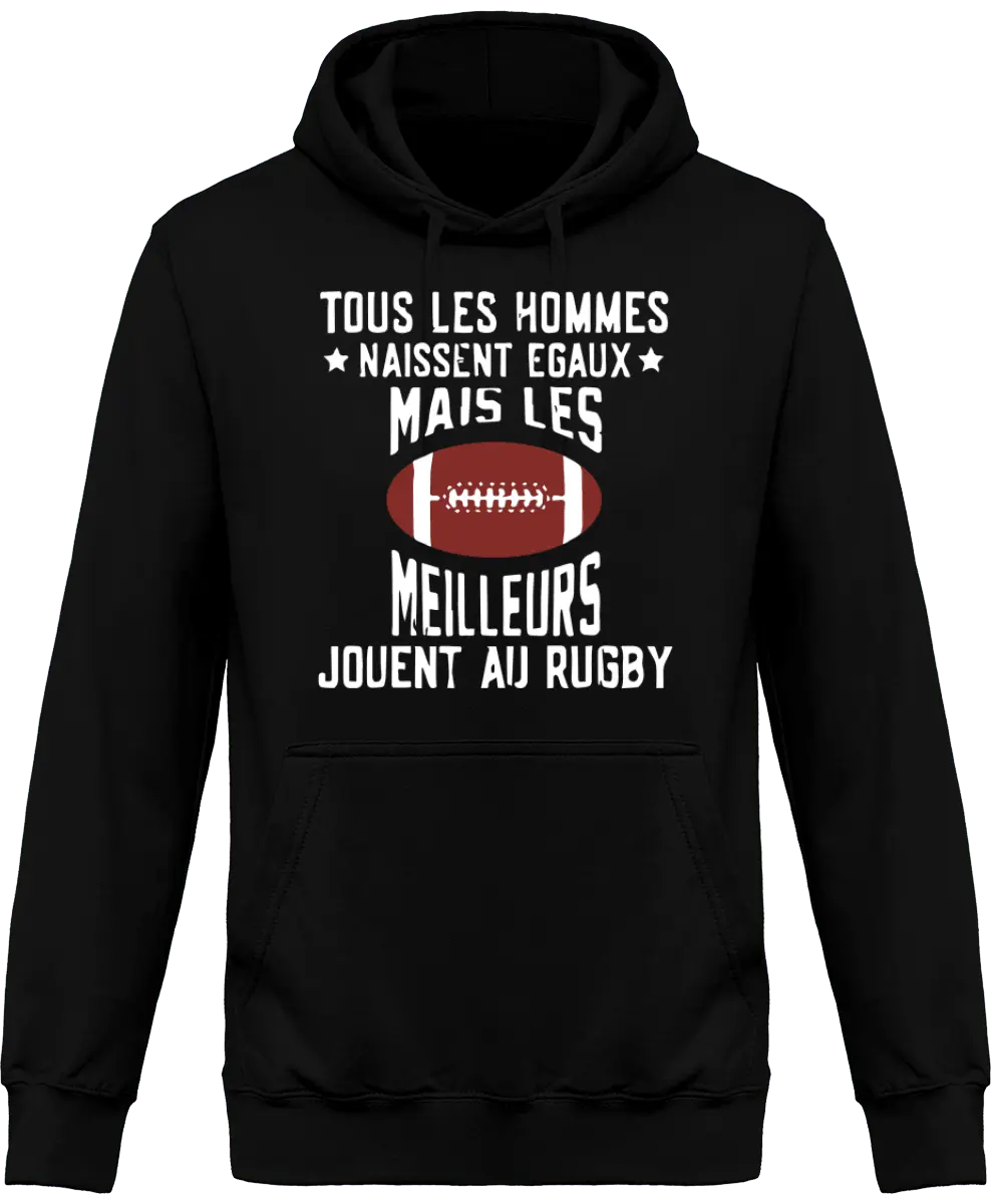 Sweat à capuche Rugby "Tous les hommes naissent égaux mais les meilleurs jouent au rugby" | Mixte - French Humour