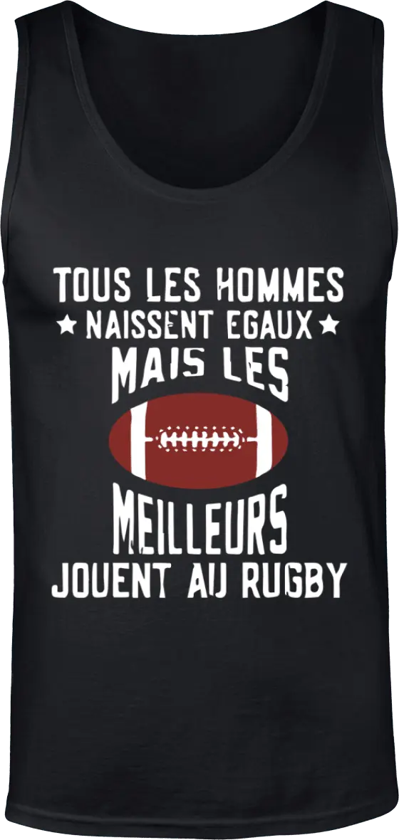 Débardeur Rugby "Tous les hommes naissent égaux mais les meilleurs jouent au rugby" | Mixte - French Humour