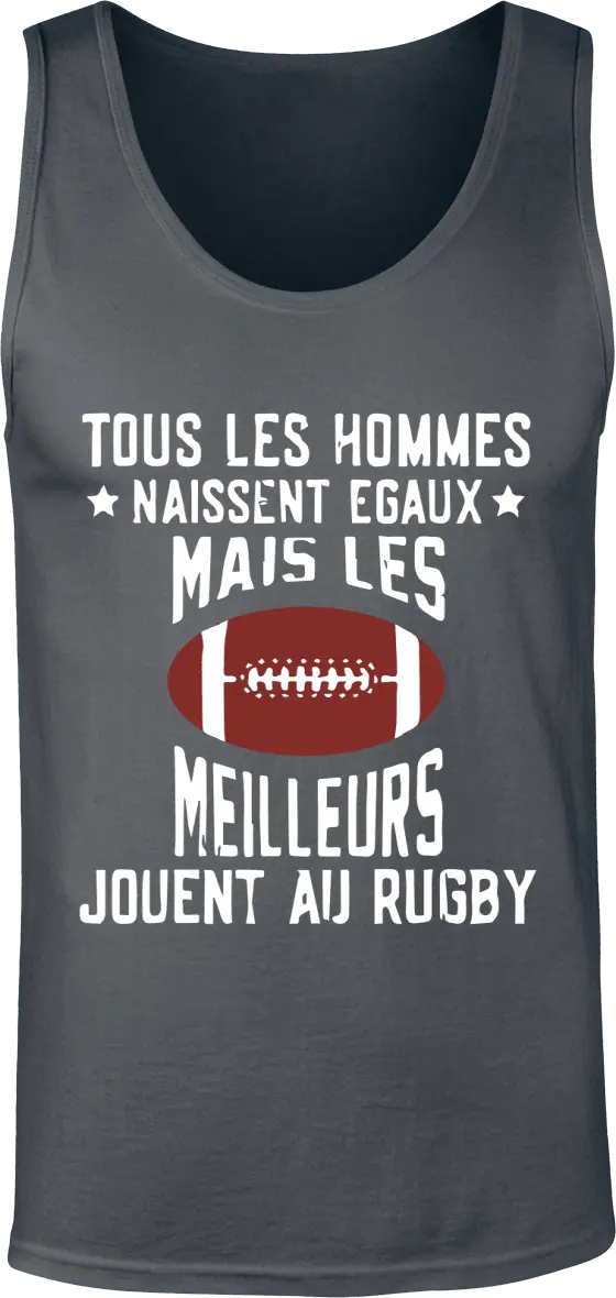 Débardeur Rugby "Tous les hommes naissent égaux mais les meilleurs jouent au rugby" | Mixte - French Humour