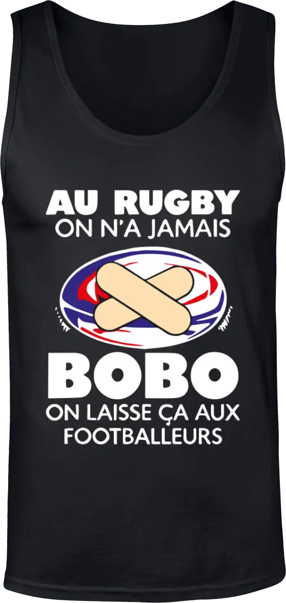 Débardeur Rugby "Au rugby on n'a jamais bobo on laisse ça aux footballeurs" | Mixte - French Humour