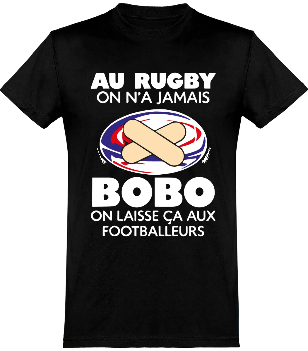 T-shirt Rugby "Au rugby on n'a jamais bobo on laisse ça aux footballeurs" | Mixte - French Humour