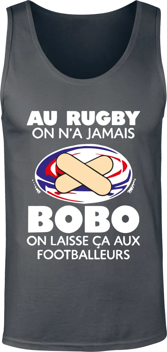 Débardeur Rugby "Au rugby on n'a jamais bobo on laisse ça aux footballeurs" | Mixte - French Humour