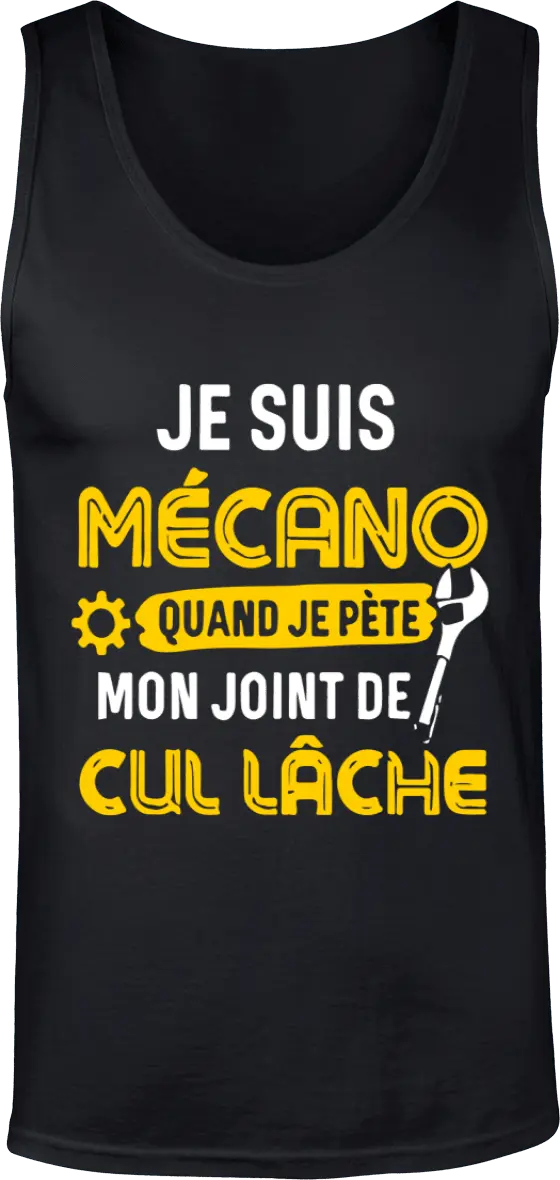 Débardeur Mécanique "Je suis mécano quand je pète mon joint de cul lâche" | Mixte - French Humour