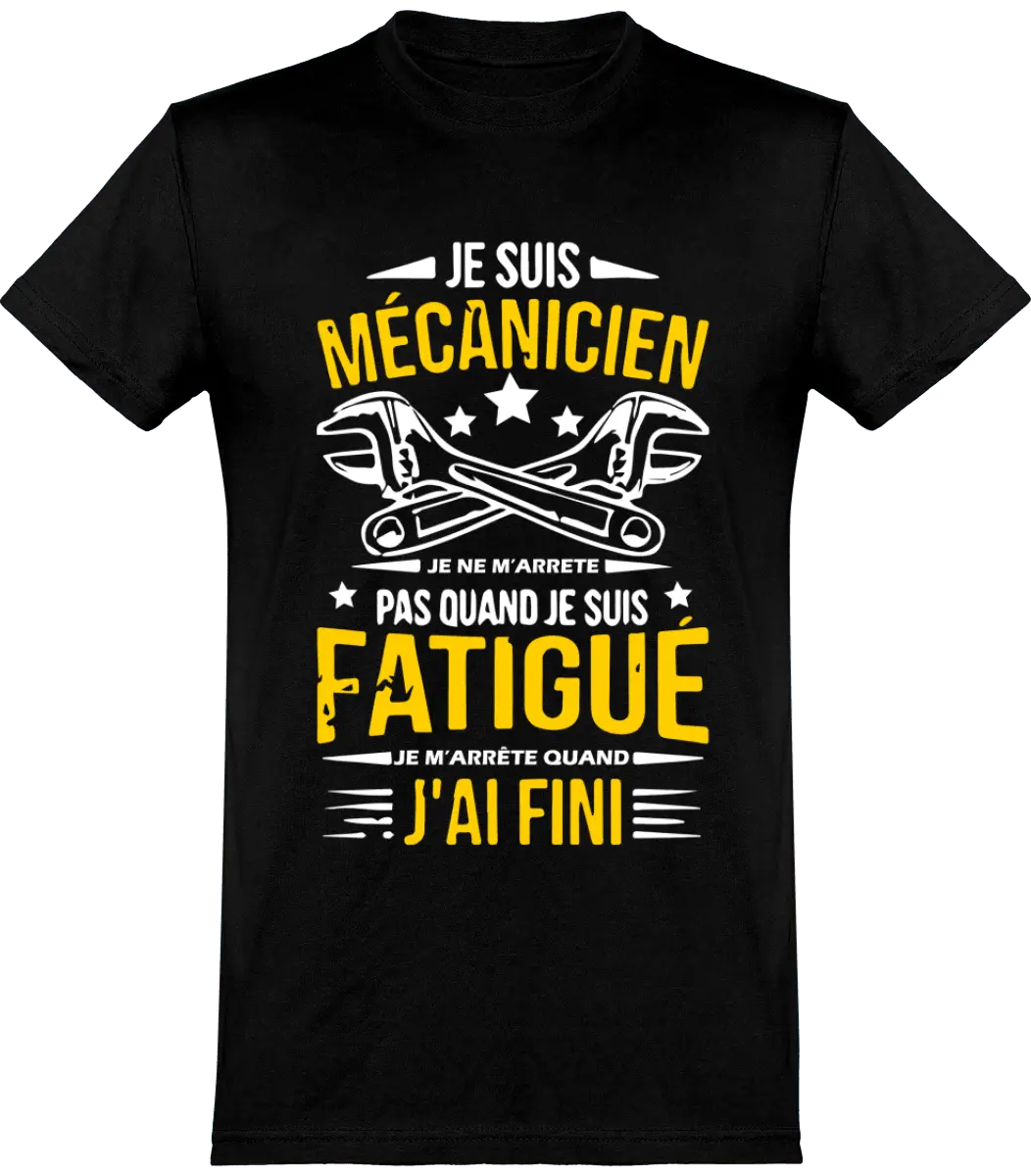 T-shirt mécanique "Je suis mécanicien je ne m'arrête pas quand je suis fatigué je m'arrête quand j'ai fini" | Mixte - French Humour