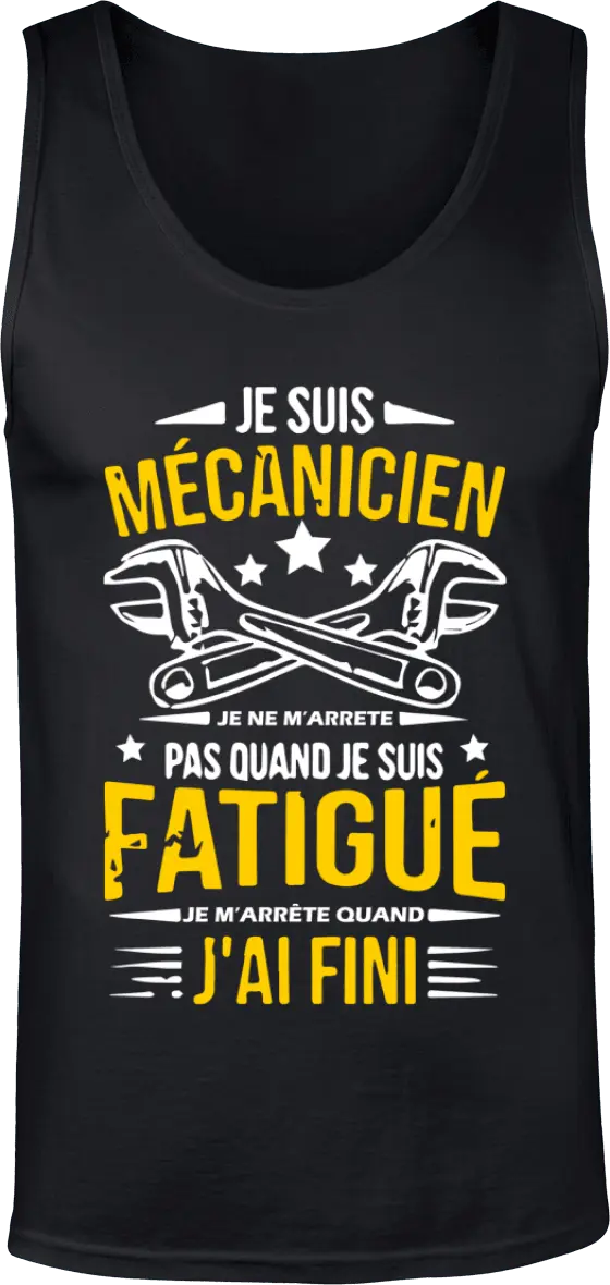Débardeur Mécanique "Je suis mécanicien je ne m'arrête pas quand je suis fatigué je m'arrête quand j'ai fini" | Mixte - French Humour