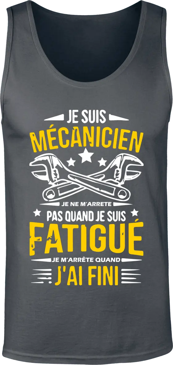 Débardeur Mécanique "Je suis mécanicien je ne m'arrête pas quand je suis fatigué je m'arrête quand j'ai fini" | Mixte - French Humour