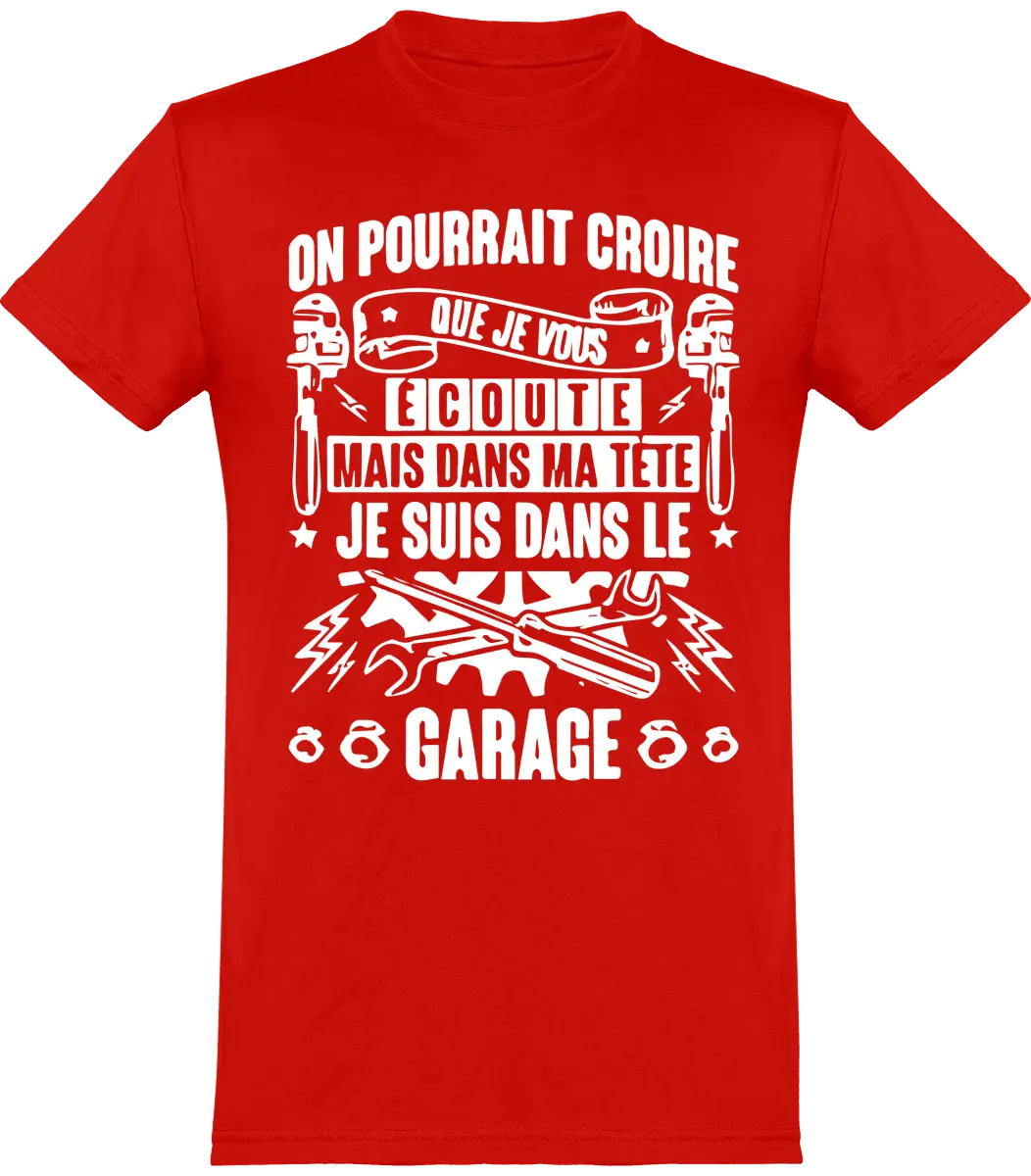 T-shirt mécanique "On pourrait croire que je vous écoute mais dans ma tête je suis dans le garage" | Mixte - French Humour
