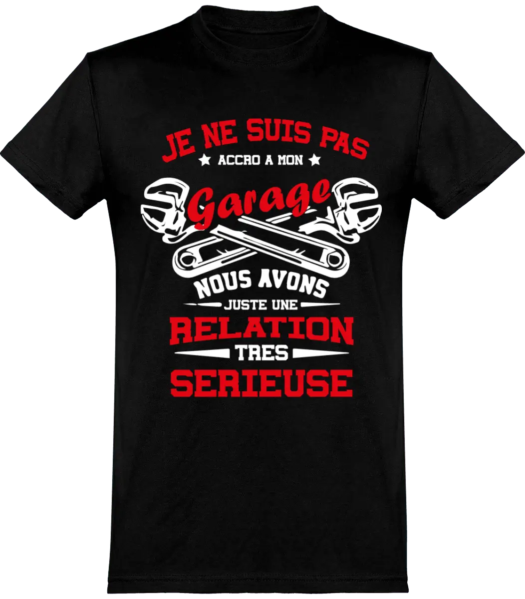 T-shirt mécanique "Je ne suis pas accro a mon garage nous avons juste une relation très sérieuse" | Mixte - French Humour