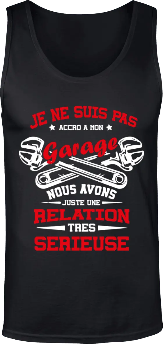 Débardeur Mécanique "Je ne suis pas accro a mon garage nous avons juste une relation très sérieuse" | Mixte - French Humour
