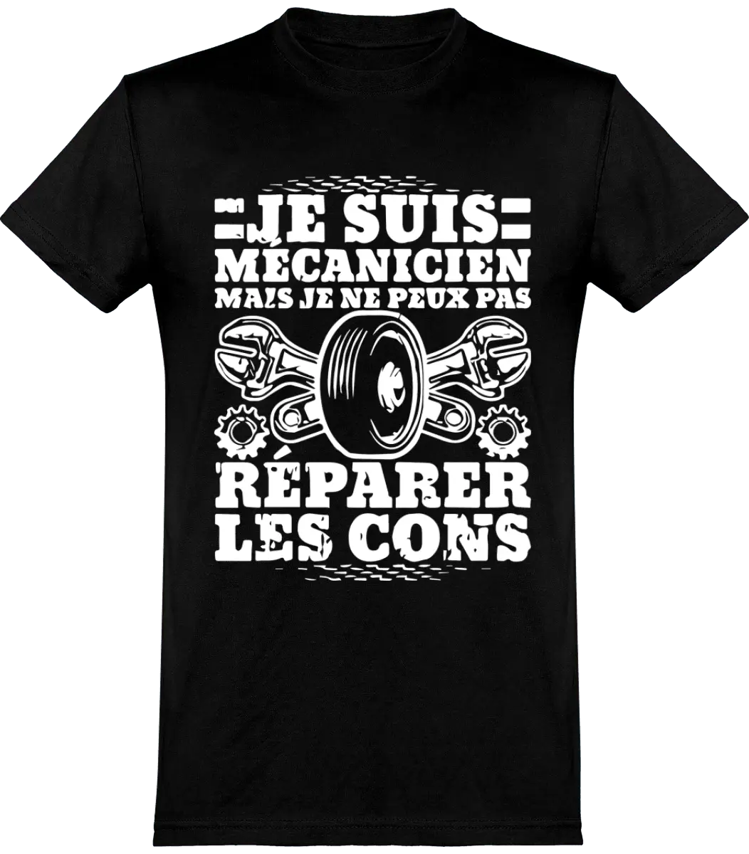 T-shirt mécanique "Je suis mécanicien mais je ne peux pas réparer les cons" | Mixte - French Humour