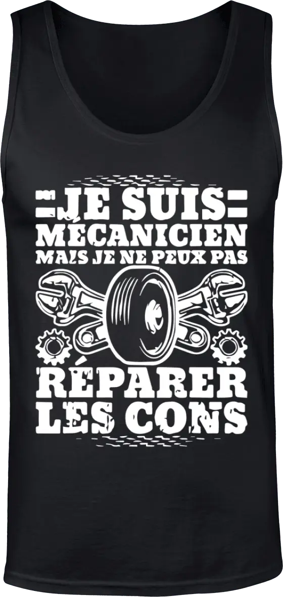 Débardeur Mécanique "Je suis mécanicien mais je ne peux pas réparer les cons" | Mixte - French Humour