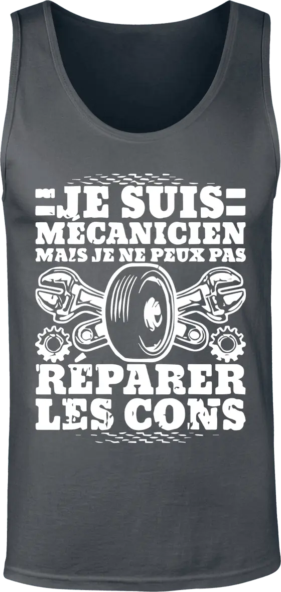 Débardeur Mécanique "Je suis mécanicien mais je ne peux pas réparer les cons" | Mixte - French Humour
