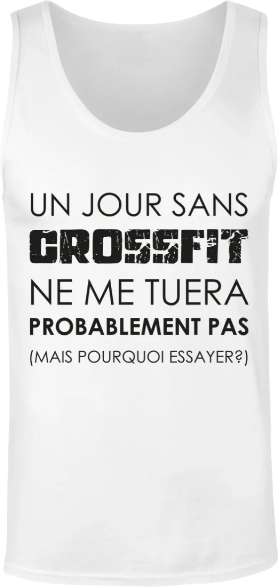 Débardeur Muscu "Un jour sans CrossFit ne me tuera probablement pas, mais pour essayer" | Mixte - French Humour