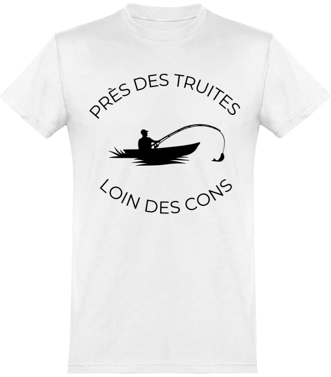 T-shirt pêcheur "Près des truites loin des cons" | Mixte - French Humour