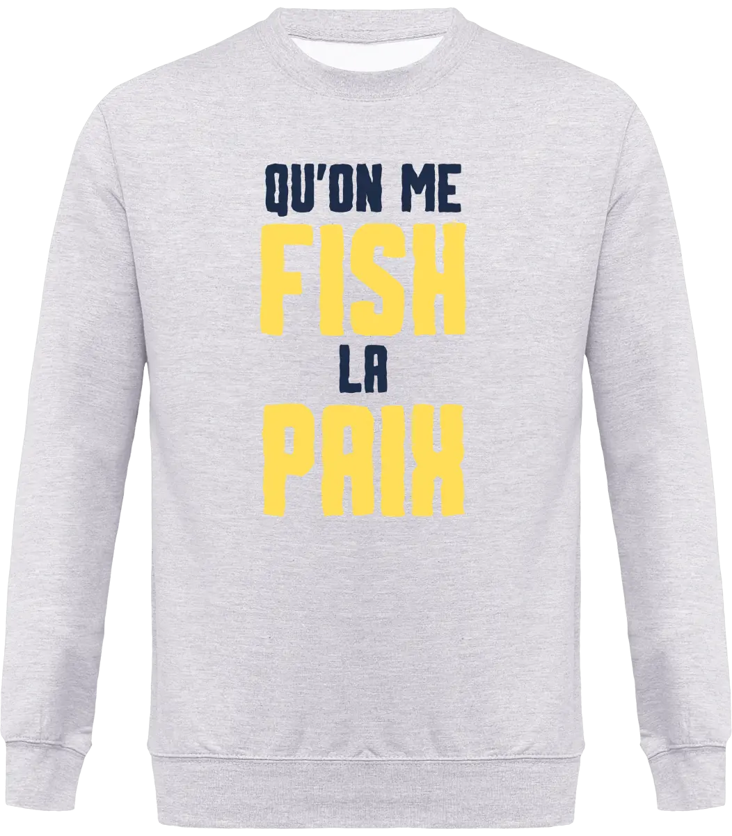 Sweat pêcheur "Qu'on me fish la paix" | Mixte - French Humour