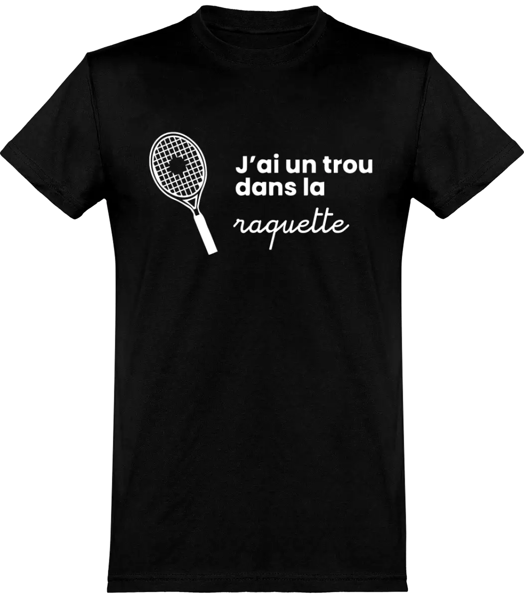 T-shirt Tennis "J'ai un trou dans la raquette" | Mixte - French Humour