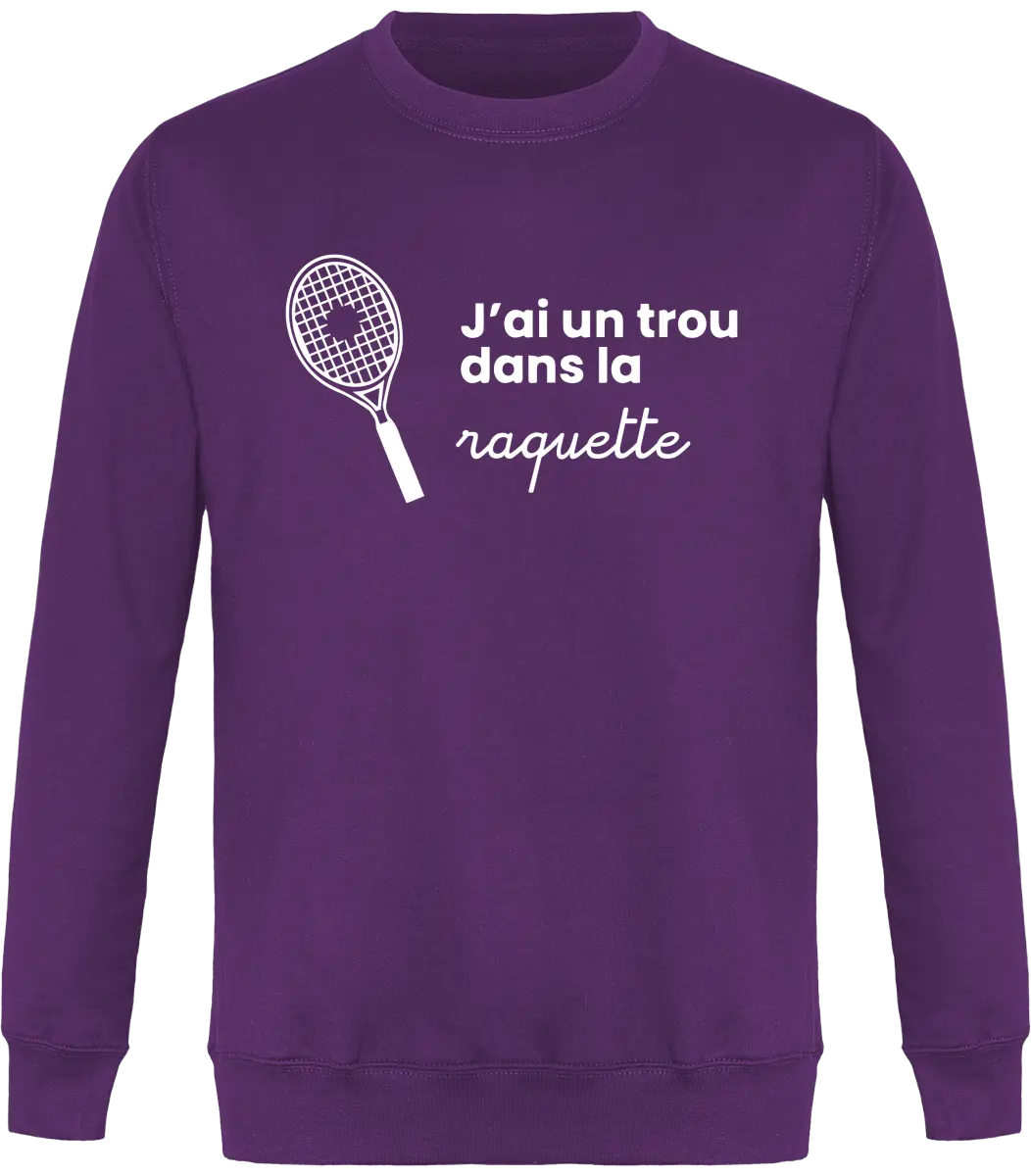 Sweat Tennis "J'ai un trou dans la raquette" | Mixte - French Humour