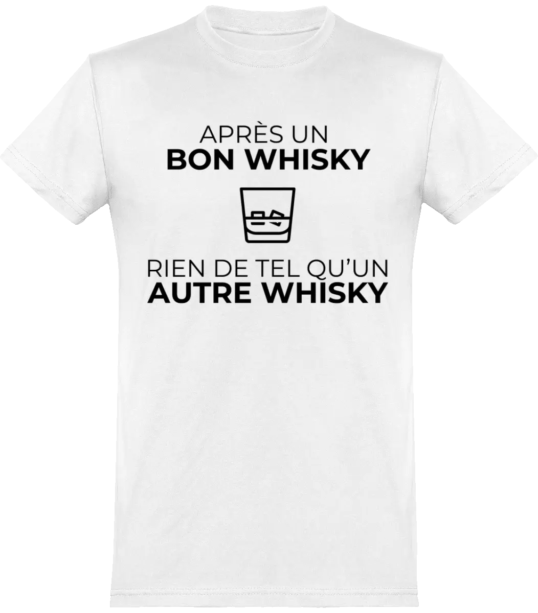 T-shirt Whisky "Après un bon whisky rien de tel qu'un autre whisky" | Mixte - French Humour