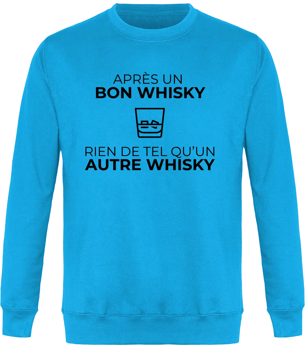 Sweat Whisky "Après un bon whisky rien de tel qu'un autre whisky" | Mixte - French Humour