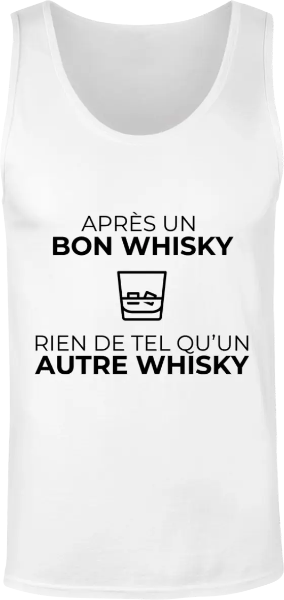 Débardeur Whisky "Après un bon whisky rien de tel qu'un autre whisky" | Mixte - French Humour