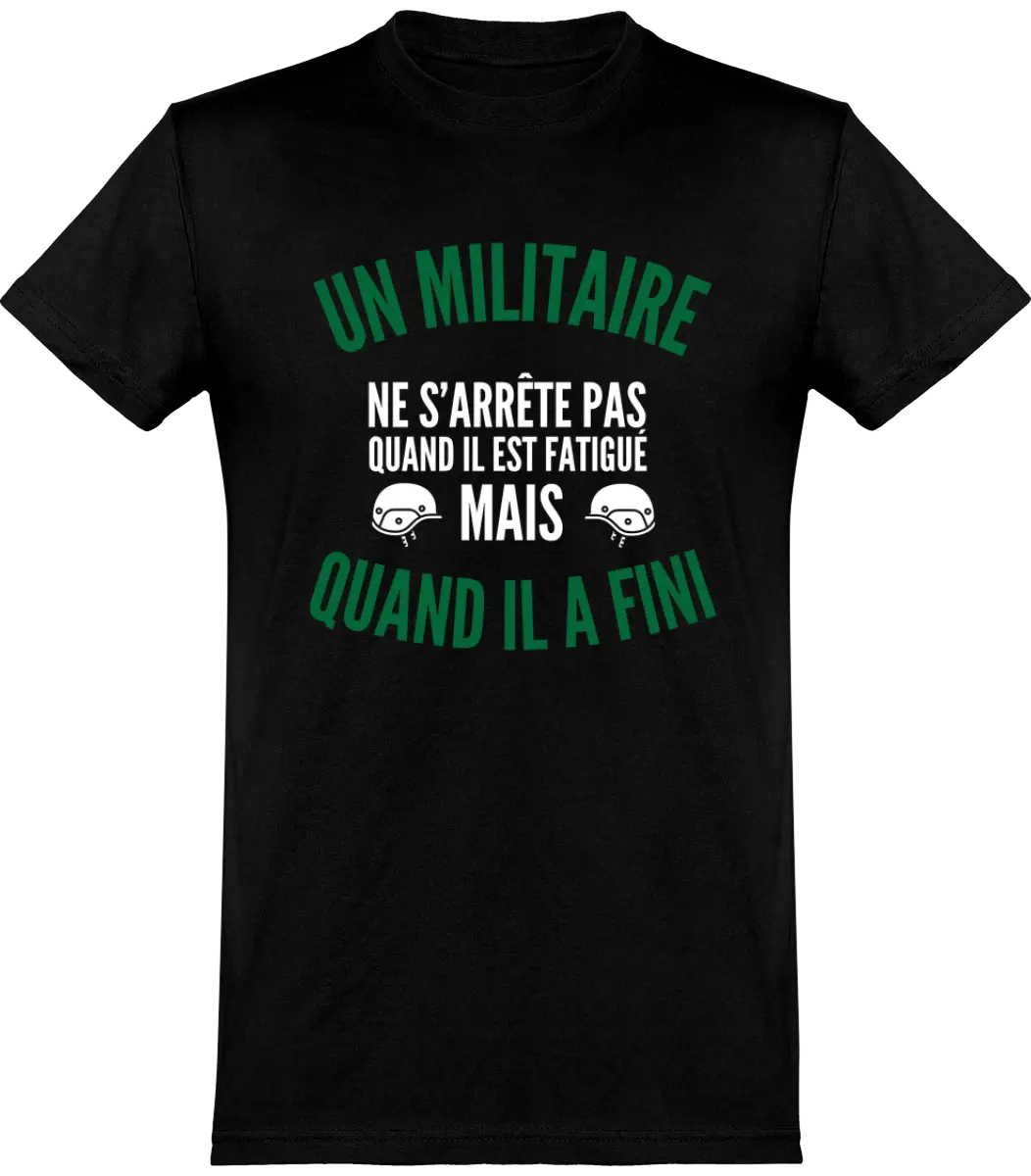 T-shirt Militaire "Un militaire ne s'arrête pas quand il est fatigué mais quand il a fini" | Mixte - French Humour