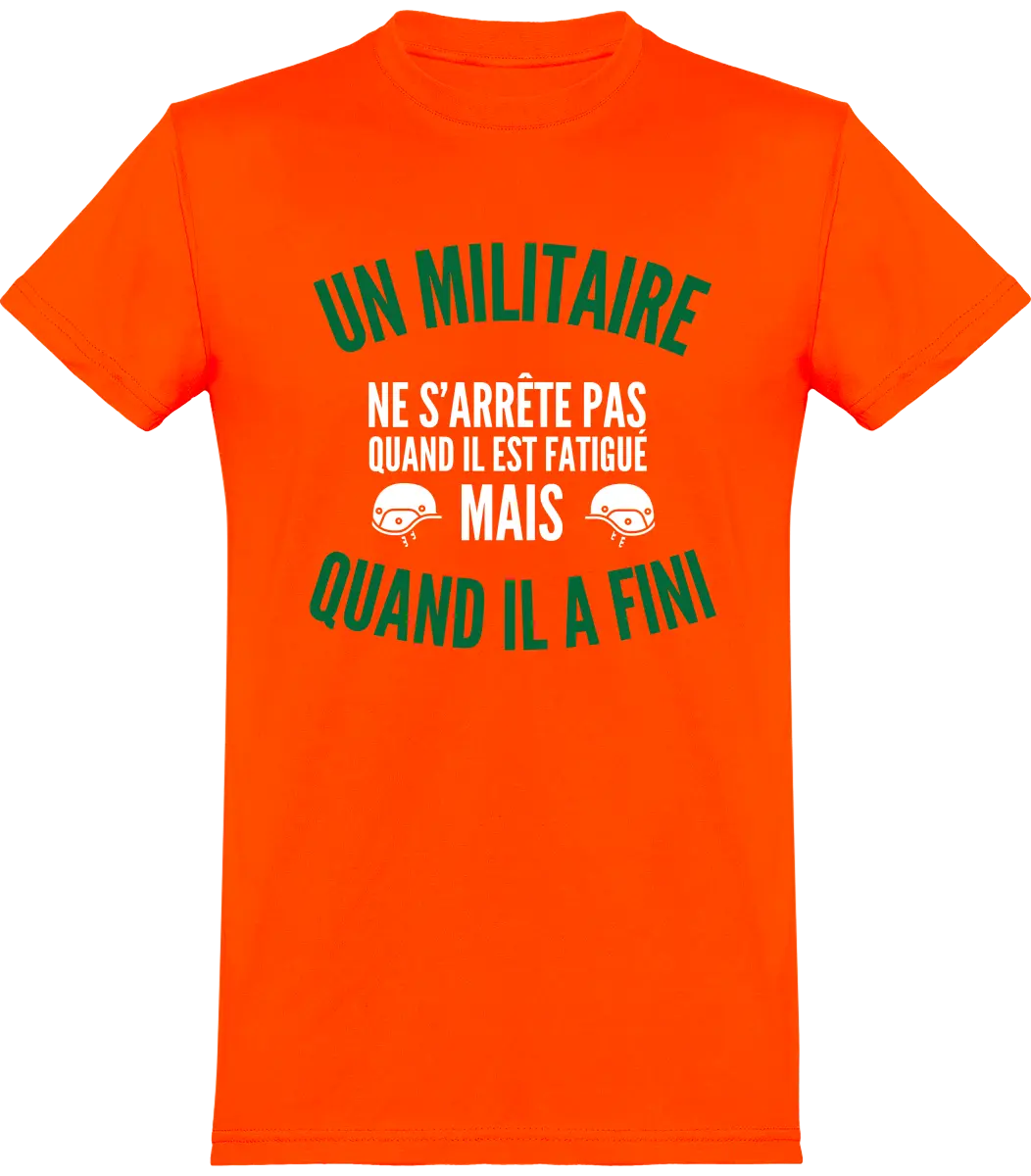 T-shirt Militaire "Un militaire ne s'arrête pas quand il est fatigué mais quand il a fini" | Mixte - French Humour