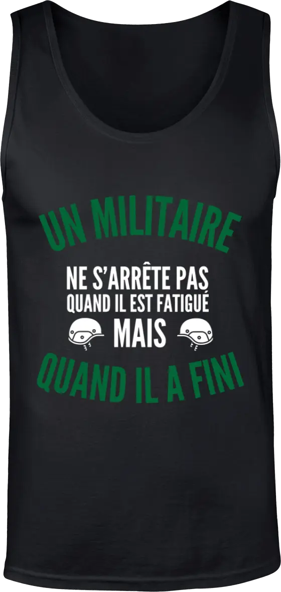 Débardeur Militaire "Un militaire ne s'arrête pas quand il est fatigué mais quand il a fini" | Mixte - French Humour