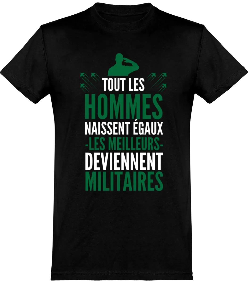 T-shirt Militaire "Tout les hommes naissent égaux les meilleurs deviennent militaires" | Mixte - French Humour