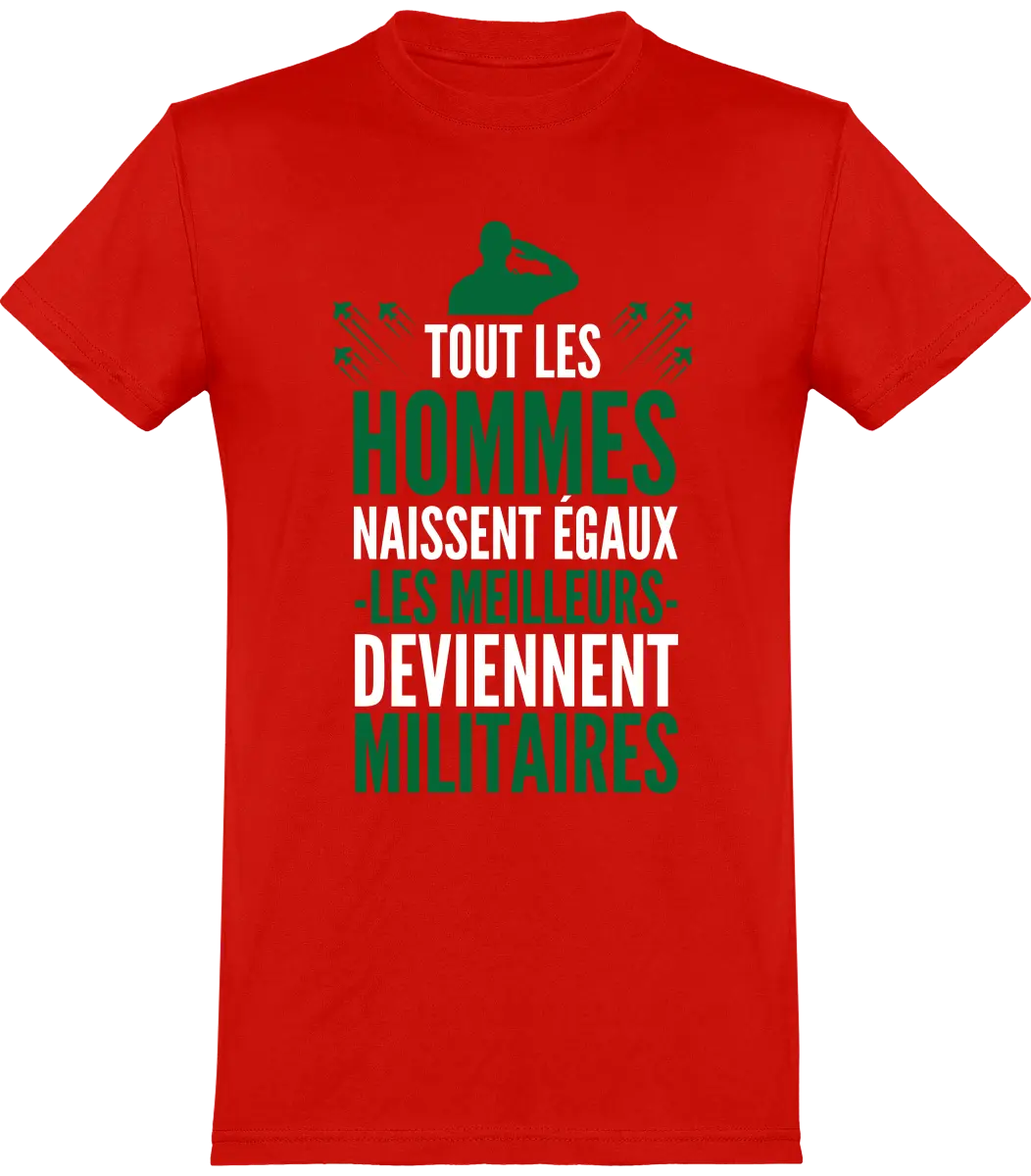 T-shirt Militaire "Tout les hommes naissent égaux les meilleurs deviennent militaires" | Mixte - French Humour