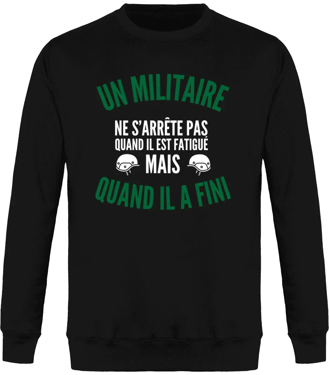 Sweat Militaire "Un militaire ne s'arrête pas quand il est fatigué mais quand il a fini" | Mixte - French Humour