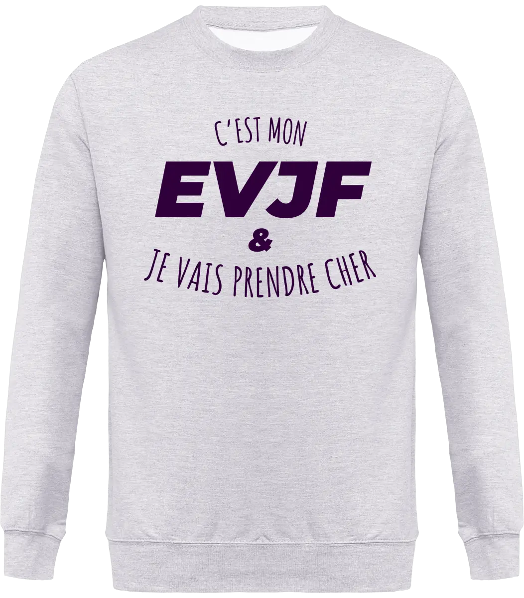 Sweat EVJF "C'est mon EVJF et je vais prendre cher" - French Humour