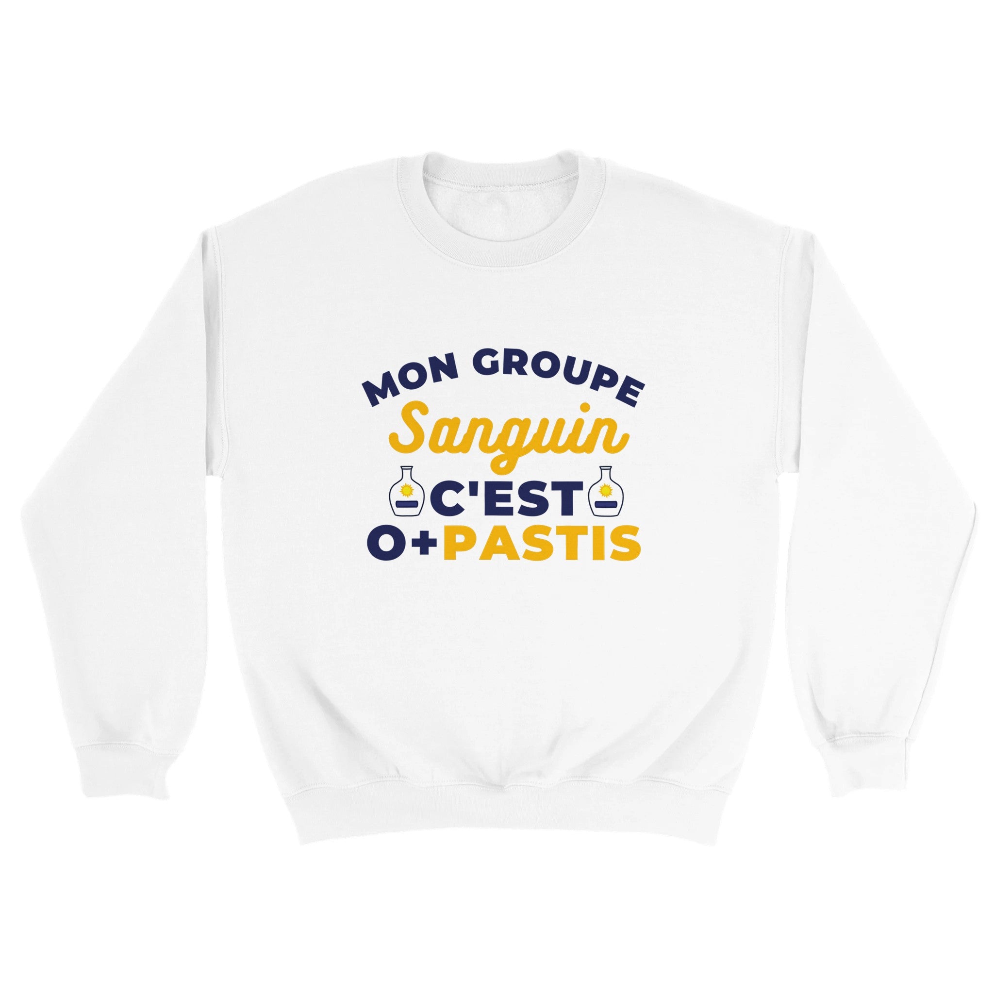 Sweat pastis "Mon groupe sanguin c'est O+Pastis" | Mixte