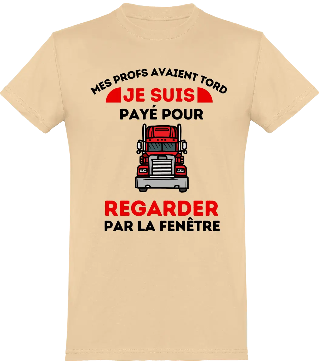 T-shirt Routier "Mes profs avaient tord je suis payé pour regarder pour regarder par la fenêtre" | Mixte - French Humour
