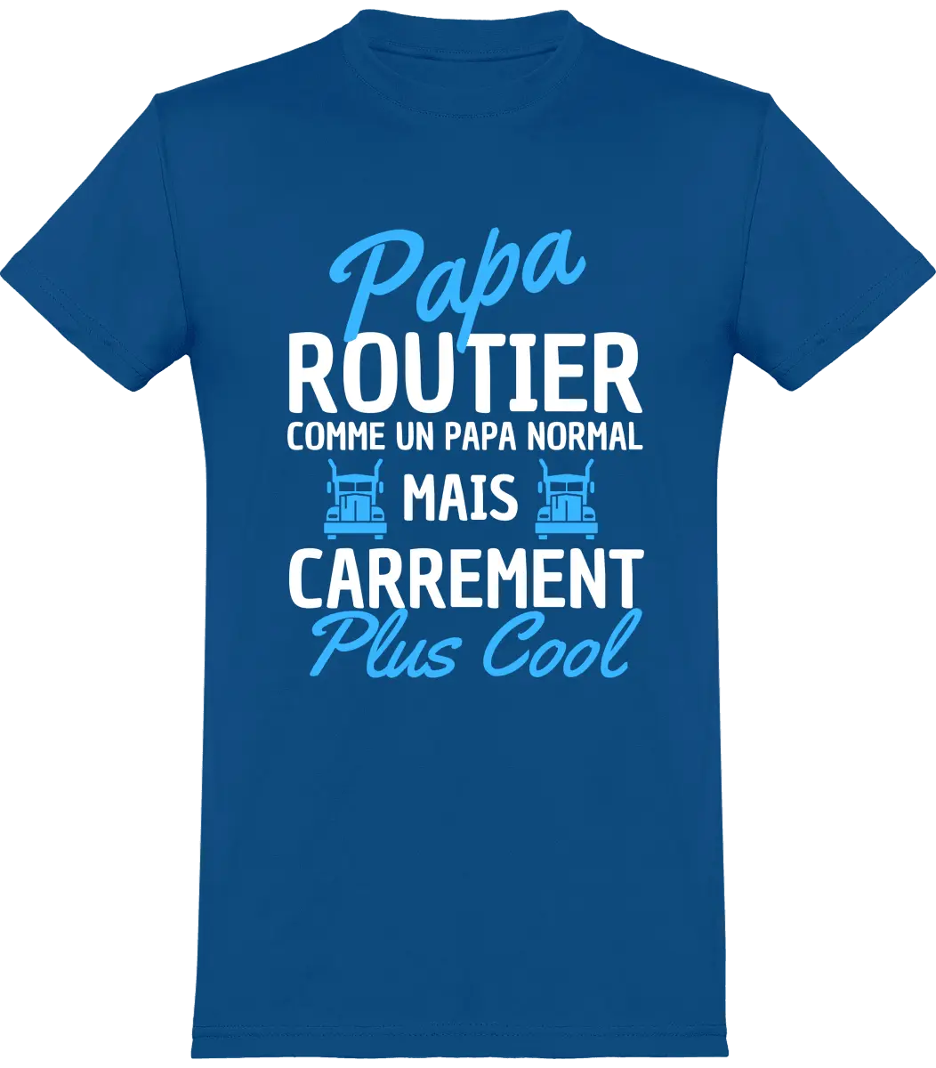 T-shirt Routier "Papa routier comme un papa normal mais carrément plus cool" | Mixte - French Humour