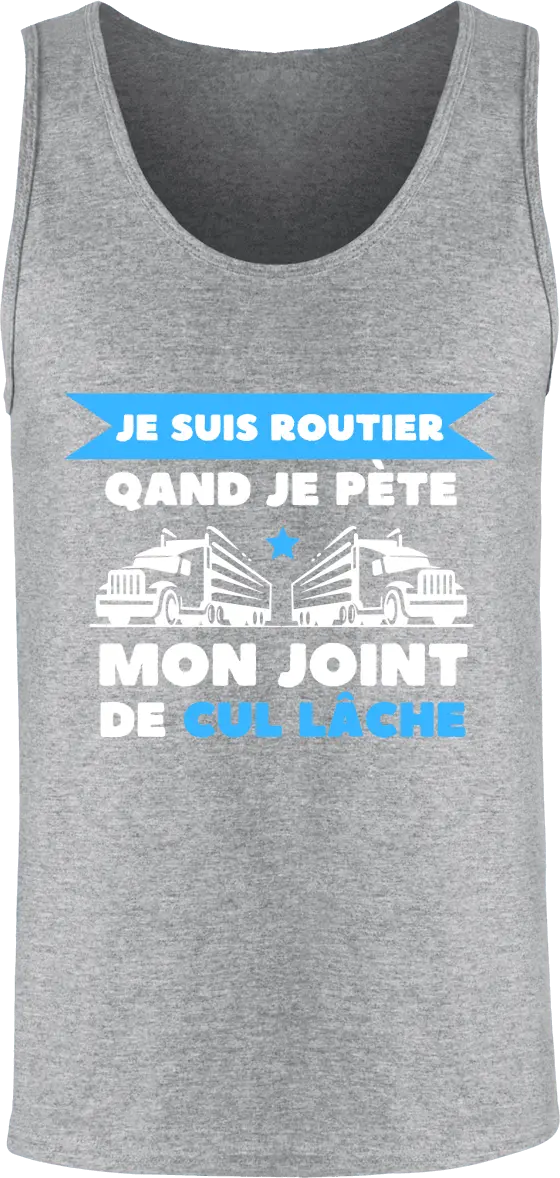 Débardeur Routier "Je suis routier quand je pète mon joint de cul lâche" | Mixte - French Humour