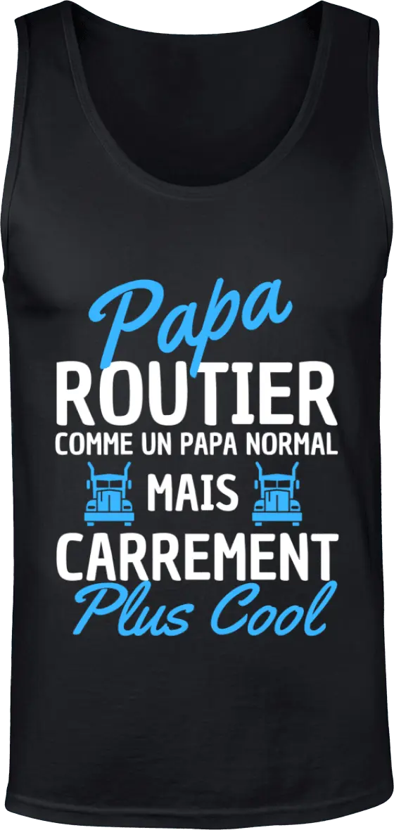 Débardeur Routier "Papa routier comme un papa normal mais carrément plus cool" | Mixte - French Humour