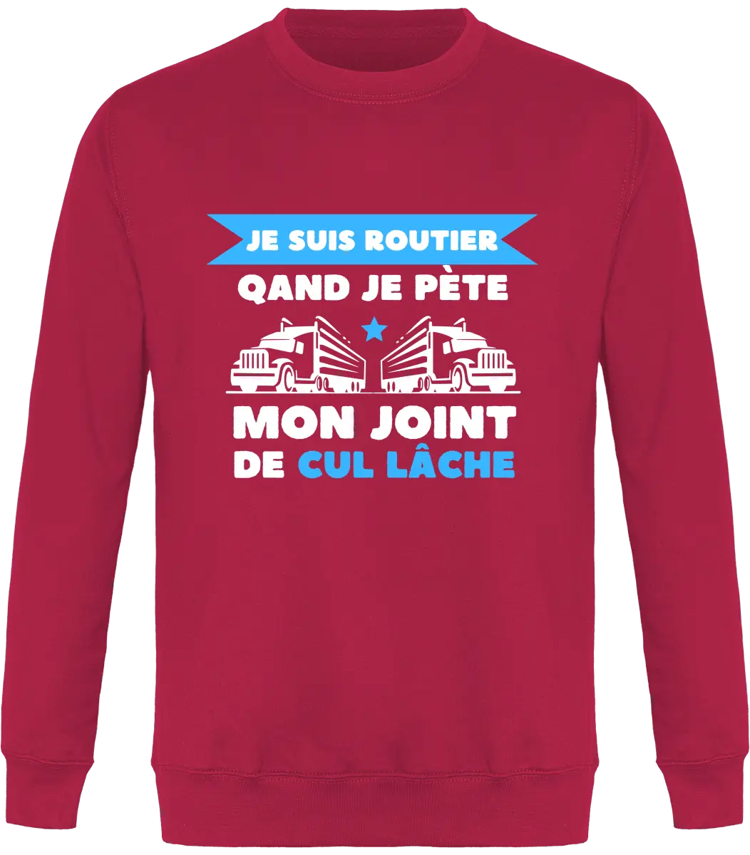 Sweat Routier "Je suis routier quand je pète mon joint de cul lâche" | Mixte - French Humour