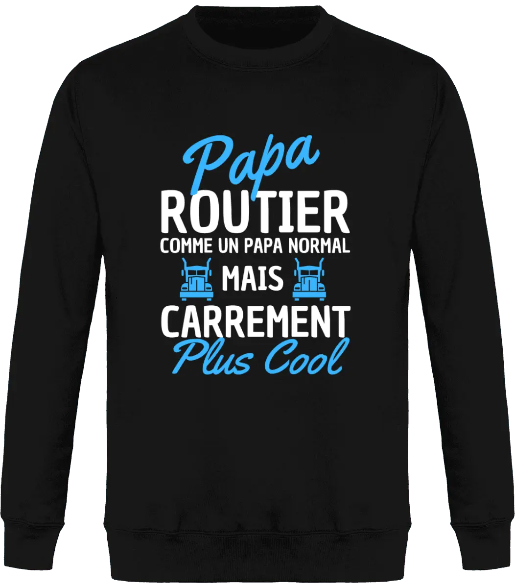 Sweat Routier "Papa routier comme un papa normal mais carrément plus cool" | Mixte - French Humour