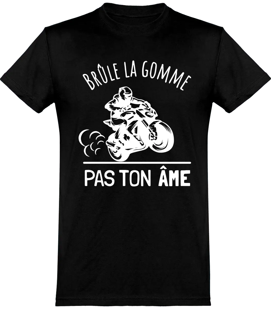 T-shirt Motard "Brûle la gomme pas ton âme" | Mixte - French Humour