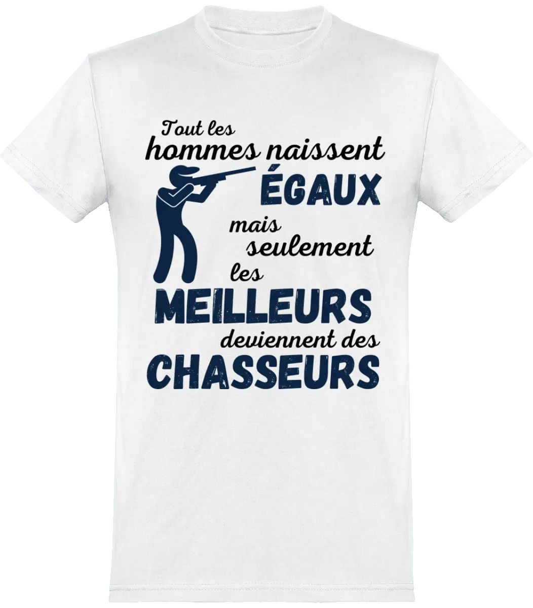 T-shirt chasseur tout les hommes naissent égaux mais seulement les meilleurs deviennent des chasseur - French Humour