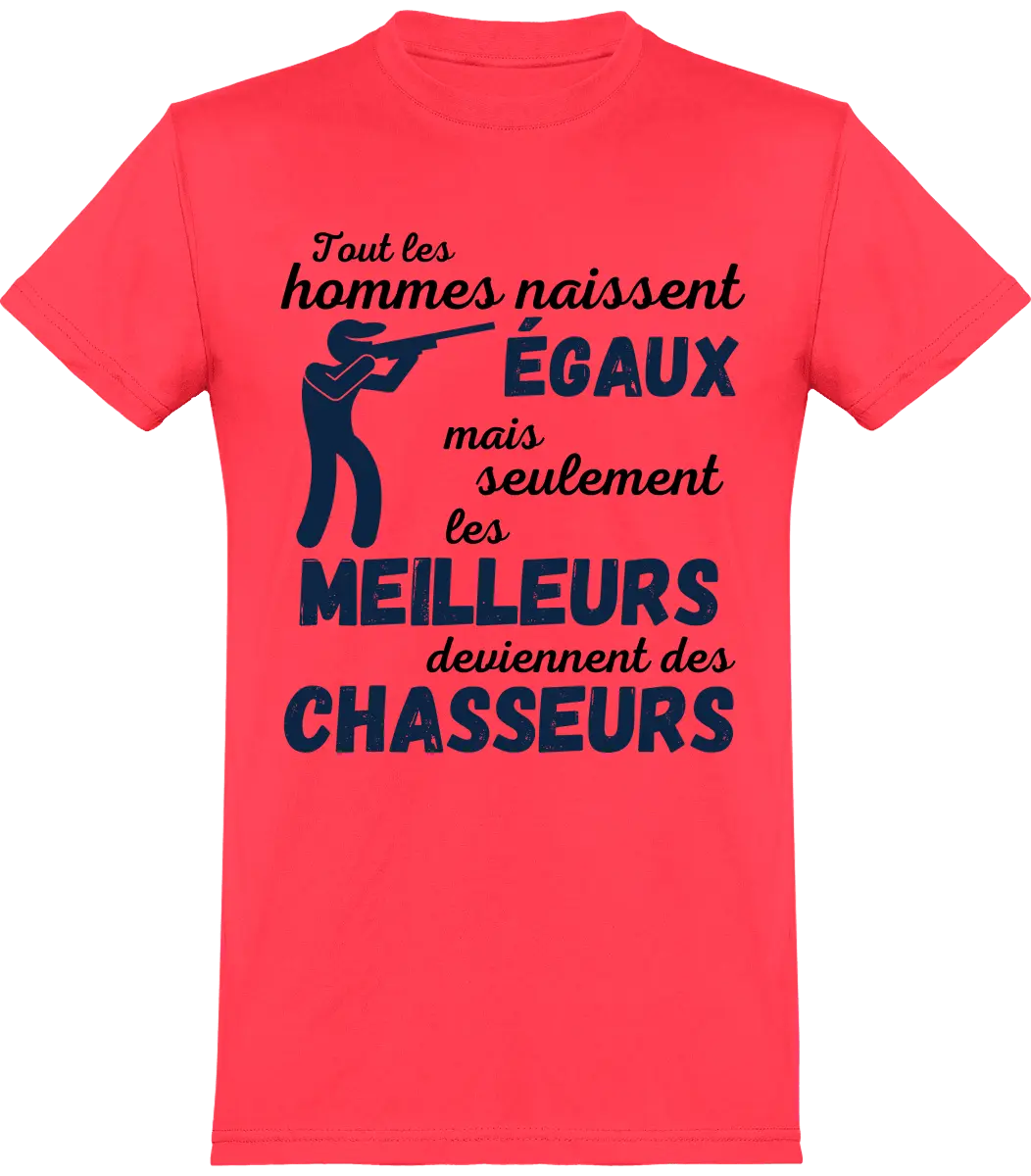 T-shirt chasseur tout les hommes naissent égaux mais seulement les meilleurs deviennent des chasseur - French Humour